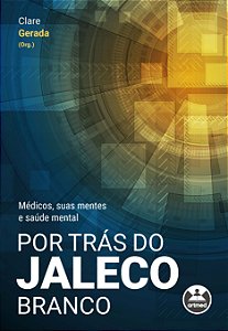 Livro Por trás do jaleco branco: Médicos, suas mentes e s...
