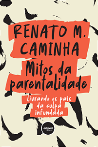 Livro Mitos da Parentalidade: Livrando os Pais da Culpa I...