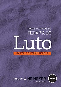 Livro Novas Técnicas De Terapia Do Luto - Morte E Outras ...