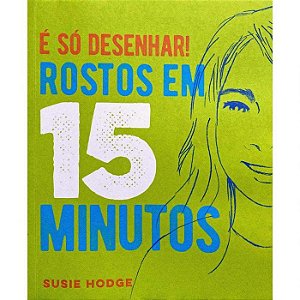 Livro É Só Desenhar! Rostos Em 15 Minutos