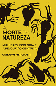 Livro A Morte Da Natureza - Mulheres, Ecologia E A Revolução Ci...