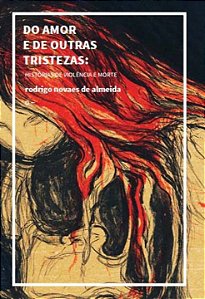Livro Do Amor E De Outras Tristezas: Histórias De Violênc...