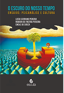 Livro O escuro do nosso tempo: Ensaios: Psicanálise e cultura