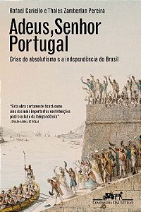 Livro Adeus, senhor Portugal: Crise do absolutismo e a In...