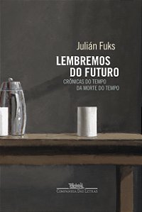 Livro Lembremos do futuro: Crônicas do tempo da morte do ...