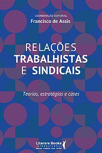 Livro Relações trabalhistas e sindicais: teorias, estraté...