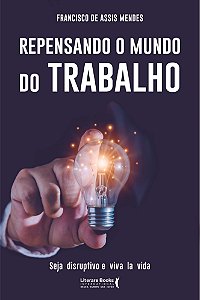 Livro Repensando o mundo do trabalho: seja disruptivo e v...
