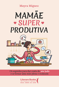 Livro Mamãe superprodutiva: os segredos para dar conta do...