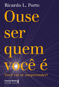 Livro Ouse ser quem você é: você vai se surpreender!