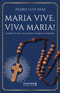 Livro Maria vive, viva Maria!: A magnífica devoção a Noss...