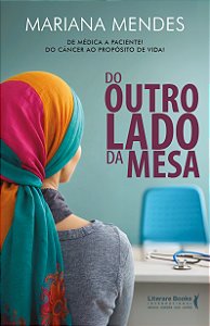 Livro Do outro lado da mesa: De médica a paciente! Do cân...