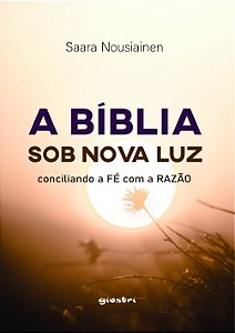 Livro A Bíblia sob nova luz - Conciliando a fé com a razão (Vol...