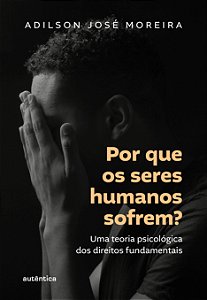 Livro Por que os seres humanos sofrem?: Uma teoria psicol...