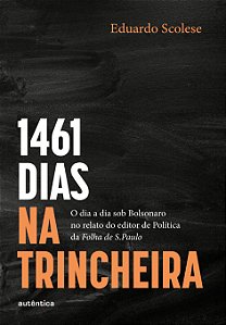 Livro 1461 dias na trincheira: O dia a dia sob Bolsonaro no rel...