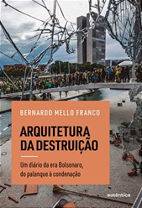 Livro Arquitetura da destruição: Um diário da era Bolsonaro, do...