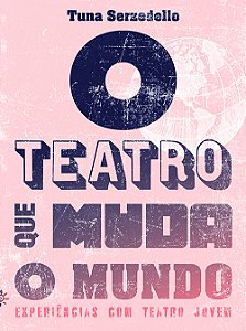 Livro O teatro que muda o mundo: Experiências de teatro c...