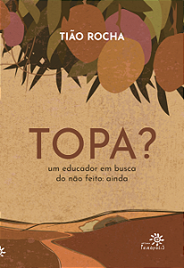 Livro Topa? - Um Educador Em Busca Do Não Feito: Ainda