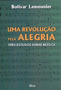 Livro Uma Revolução Pela Alegria: Três Estudos Sobre Músi...