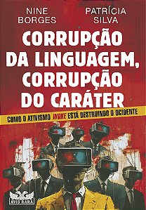 Livro Corrupção da linguagem, corrupção do caráter - Como...