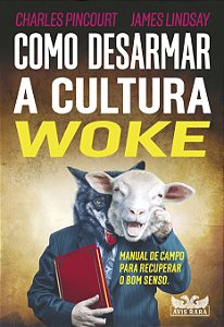 Livro Como desarmar a cultura woke: Manual de campo para ...