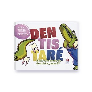 Livro Dentistaré - Está Com Medo Do Dentista, Jacaré?