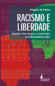 Livro Racismo e liberdade: relações inter-raciais e a con...