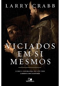 Livro Viciados em si mesmos: como a esperança do céu nos ...
