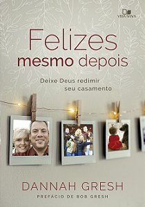 Livro Felizes mesmo depois: Deixe Deus redimir seu casame...