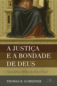 Livro A justiça e a bondade de Deus: Uma defesa bíblica do Juíz...