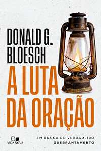 Livro A luta da oração: Em busca do verdadeiro quebrantamento