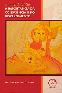 Livro Amoris laetitia - a importancia da consciencia e do disce...