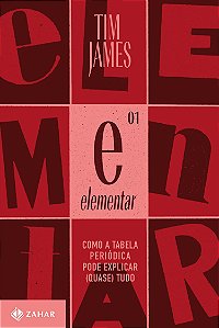 Livro Elementar: Como a tabela periódica pode explicar (q...