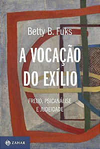 Livro A Vocação Do Exílio - Freud, Psicanálise E Judeidad...