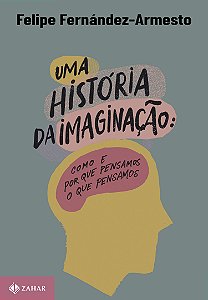 Livro Uma História Da Imaginação: Como E Por Que Pensamos...