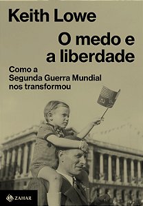 Livro O Medo E A Liberdade - Como A Segunda Guerra Mundia...