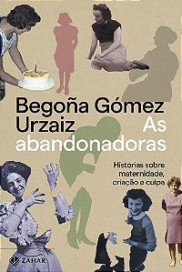 Livro As Abandonadoras - Histórias Sobre Maternidade, Cri...