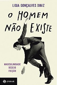 Livro O Homem Não Existe - Masculinidade, Desejo E Ficção