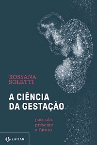 Livro A ciência da gestação: passado, presente e futuro