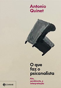 Livro O que faz o psicanalista: ato, semblante e interpretação