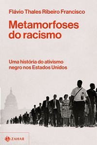 Livro Metamorfoses do racismo: uma história do ativismo negro a...