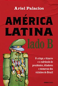 Livro América Latina lado B: o cringe, o bizarro e o esdr...