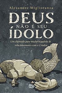 Livro Deus não é seu ídolo: Um chamado para mudar o padrã...