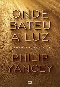 Livro Onde bateu a luz: A autobiografia de Philip Yancey