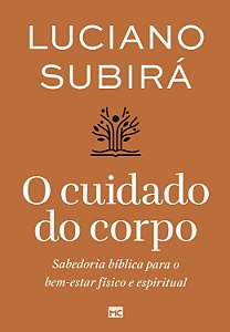 Livro O Cuidado Do Corpo - Sabedoria Bíblica Para O Bem-E...