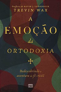 Livro A emoção da ortodoxia: redescobrindo a aventura da ...