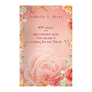 Livro 40 Dias Com Mulheres Que Tocaram O Coração De Deus