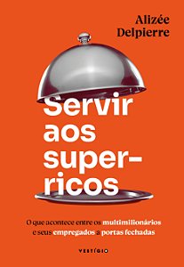 Livro Servir aos super-ricos: O que acontece entre os multimili...