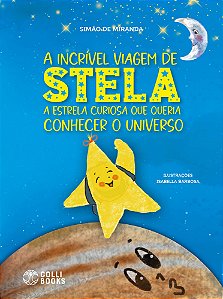 Livro A Incrível Viagem De Stela - A Estrela Curiosa Que Queria...