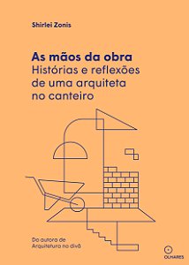 Livro As Mãos Da Obra: Histórias E Reflexões De Uma Arqui...