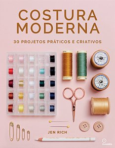 Livro Costura Moderna: 30 Projetos Práticos E Criativos